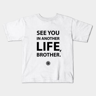 See you in another life brother Kids T-Shirt